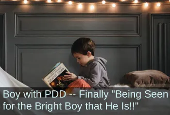 Boy reading in bed. Text: Boy with PDD&mdash;Finally "Being Seen for the Bright Boy that He Is!"