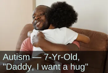Little boy hugging dad. Text: Autism&mdash;7-year-old, "Daddy, I want a hug"