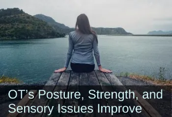 Woman sitting on the end of a dock. Text: OT's posture, strength, and sensory issues improve. Links to case study titled, Pediatric Therapist: &ldquo;Happy with Results and Very Excited about This Course&rdquo;
